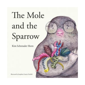 The Mole And The Sparrow: Educational children's story book | Kim Schreuder Horn (ISBN: 9780620917933)