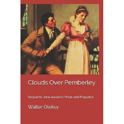 Clouds Over Pemberley: Sequel to Jane Austen's Pride and Prejudice | Walter Oleksy