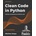 Clean Code in Python - Second Edition: Develop maintainable and efficient code Anaya Mariano