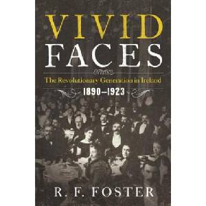 Vivid Faces - The Revolutionary Generation in Ireland, 1890-1923 | R. F. Foster (ISBN: 9780393082791)