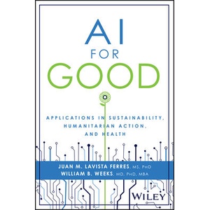 AI for Good: Using Artificial Intelligence to Solv e the World′s Problems | Lavista Ferres, Juan M. , Weeks, William B (ISBN: 9781394235872)