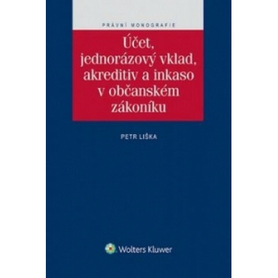 Účet, jednorázový vklad, akreditiv a inkaso v občanském zákoníku - Petr Liška