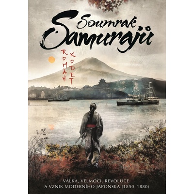 Soumrak samurajů - Válka, velmoci, revoluce a vznik moderního Japonska 1850–1880 - Roman Kodet