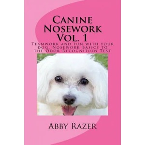Canine Nosework Vol. 1: Teamwork and fun with your dog, Nosework Basics to the Odor Recognition Test | Abby Razer (ISBN: 9781500822729)