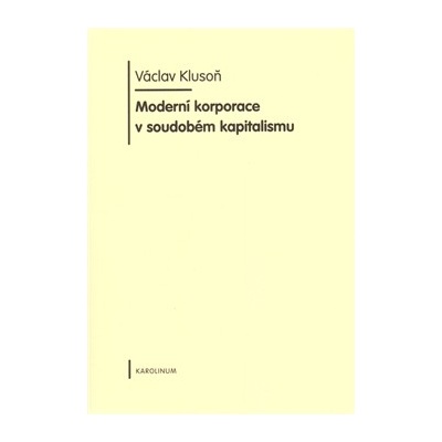 Moderní korporace v soudobém kapitalismu Václav Klusoň