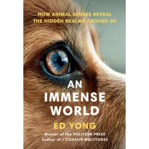 An Immense World: How Animal Senses Reveal the Hidden Realms Around Us (ISBN: 9780593133231)