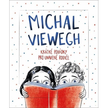 Krátké pohádky pro unavené rodiče - Michal Viewegh