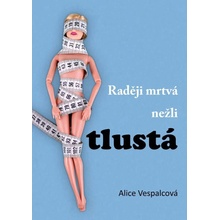Raději mrtvá nežli tlustá - Vespalcová Alice