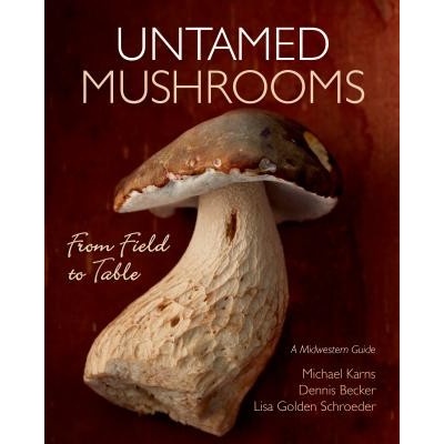 Untamed Mushrooms: From Field to Table Karns MichaelPaperback