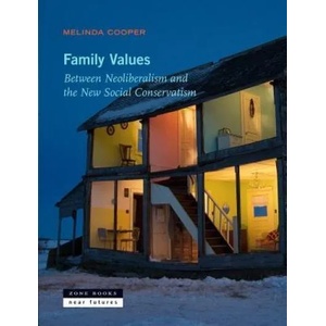 Family Values - Between Neoliberalism and the New Social Conservatism | Cooper, Melinda (ISBN: 9781935408345)
