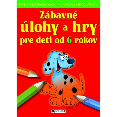 Zábavné úlohy a hry pre deti od 6 rokov - Ivana Maráková