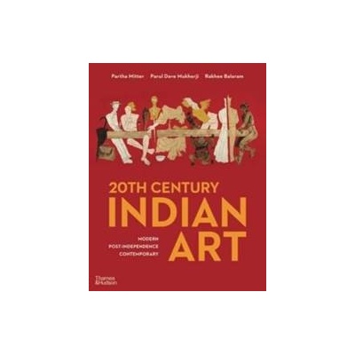 20th Century Indian Art - Partha Mitter, Parul Dave Mukherji, Rakhee Balaram