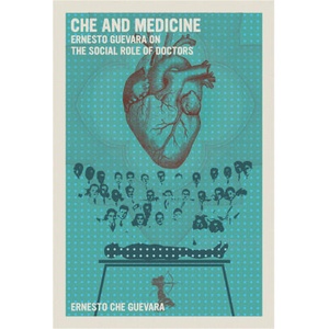 Che and Medicine | GUEVARA ERNESTO CHE (ISBN: 9781644214251)