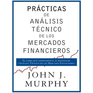 PRÁCTICAS DE ANÁLISIS TÈCNICO DE LOS MERCADOS FINANCIEROS | JOHN J. MURPHY (2018)