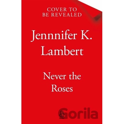 Never the Roses - Jennifer K. Lambert