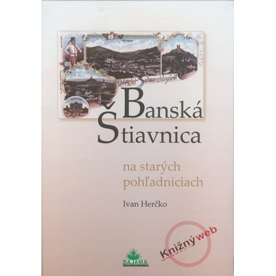 Banská Štiavnica na starých pohľadniciach - Ivan Herčko