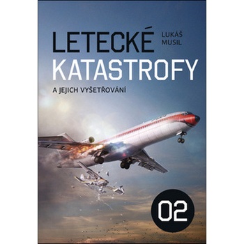 Letecké katastrofy a jejich vyšetřování 2 - Lukáš Musil