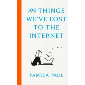 100 Things We've Lost to the Internet | Pamela Paul (ISBN: 9780593136775)