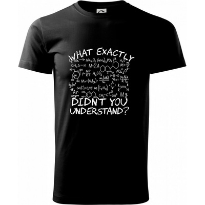 Heavy New What exactly didnt you understand Chemistry tričko čierne