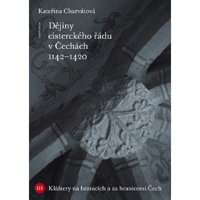 Dějiny cisterckého řádu v Čechách. Svazek III Kláštery na hranicích a za hranicemi Čech