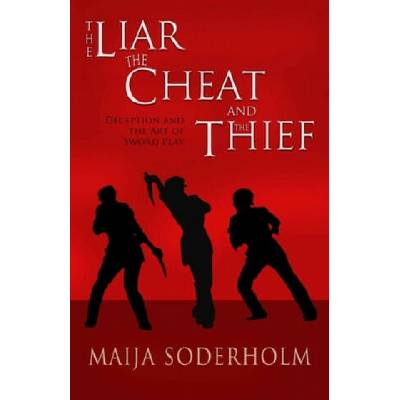 The Liar the Cheat and the Thief: Deception and the Art of Sword Play | Maija Soderholm