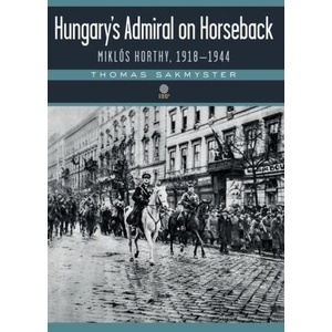 Hungary's Admiral on Horseback | Thomas Sakmyster (ISBN: 9781943596263)