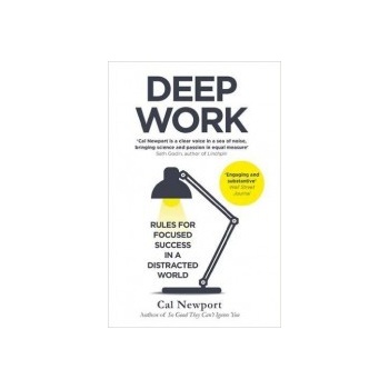 Deep Work: Rules for Focused Success in a Dis... - Cal Newport