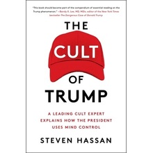 The Cult of Trump: A Leading Cult Expert Explains How the President Uses Mind Control Hassan Steven