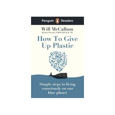Penguin Readers Level 5: How to Give Up Plastic - Will McCallum, Penguin Books