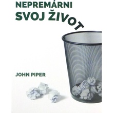 Nepremárni svoj život
