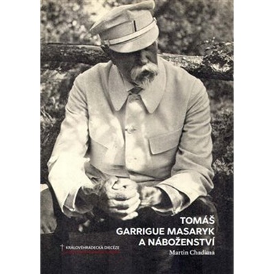Tomáš Garrigue Masaryk a náboženství - Martin Chadima