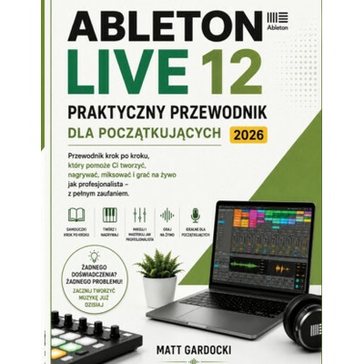ABLETON LIVE 12 Instrukcja Obsługi Dla Początkujących 2026 MATT GARDOCKI
