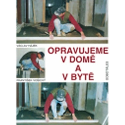 Opravujeme v domě a v bytě - František Vošický, Václav Hájek