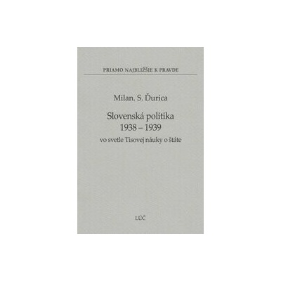 Slovenská politika 1938 - 1939 vo svetle Tisovej náuky o štáte (32) - Milan S. Ďurica