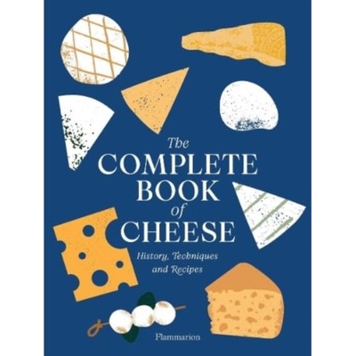 The Complete Book of Cheese - Anne-Laure Pham, Mathieu Plantive