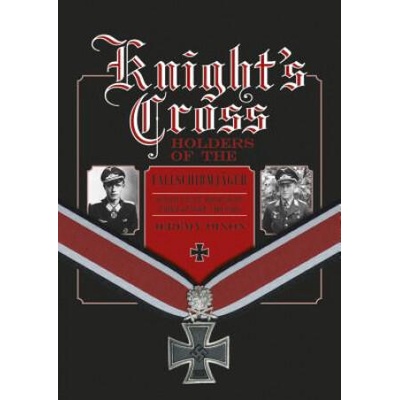 Knight's Crs Holders of the Fallschirmjager: Hitler's Elite Parachute Force at War, 1940-1945 | Jeremy Dixon