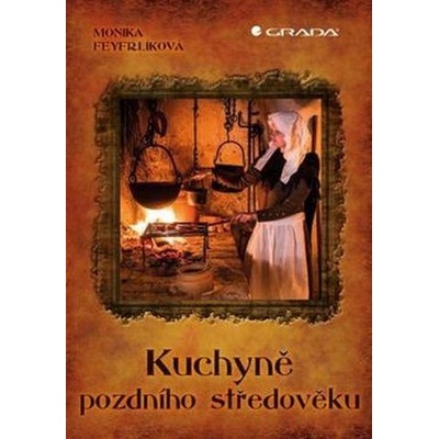 Kuchyně pozdního středověku - Monika Freyfrlíková