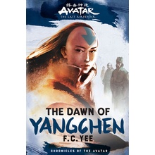 Avatar, the Last Airbender: The Dawn of Yangchen Chronicles of the Avatar Book 3 Yee F. C.