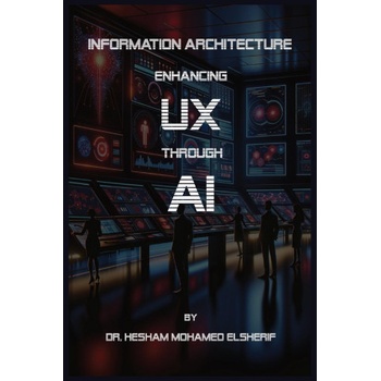 Information Architecture Enhancing User Experience through Artificial Intelligence | Hesham Mohamed Elsherif