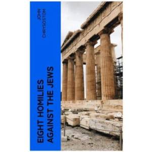 Eight Homilies Against the Jews (ISBN: 9788027380978)