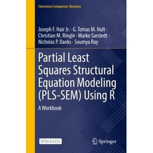 Partial Least Squares Structural Equation Modeling (PLS-SEM) Using R | Joseph F. Hair Jr. , Tomas M. Hult, Christian M. Ringle, Marko Sarstedt, Nicholas P. Danks, Soumya Ray (ISBN: 9783030805180)