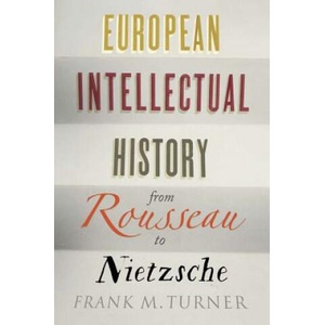 European Intellectual History from Rousseau to Nietzsche | Frank M. Turner (ISBN: 9780300219487)