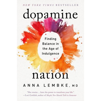 Dopamine Nation: Finding Balance in the Age of Indulgence Lembke Anna