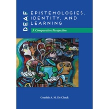 Deaf Epistemologies, Identity, and Learning De Clerck Goedele A. M.