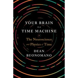 Your Brain Is a Time Machine | Dean Buonomano (ISBN: 9780393247947)