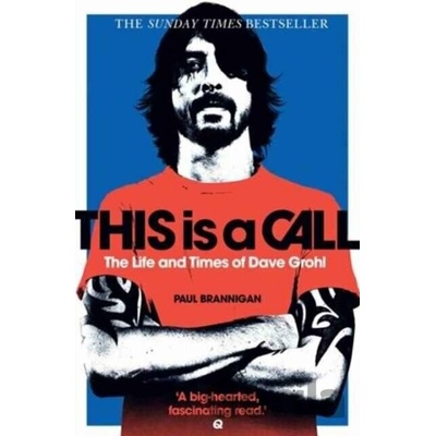 This Is a Call: The Life and Times of Dave Grohl - Paul Brannigan