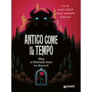 Antico come il tempo. E se la madre di Belle avesse maledetto la Bestia? A twisted tale | Liz Braswell (2023)