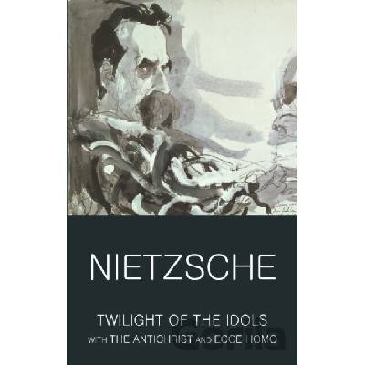Twilight of the Idols with The Antichrist and... - Friedrich Nietzsche
