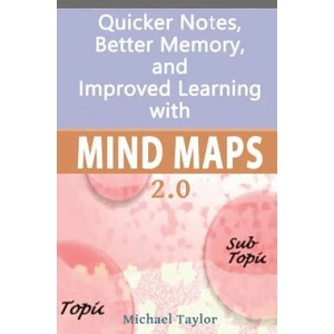Mind Maps: Quicker Notes, Better Memory, and Improved Learning 2.0 | Michael Taylor (ISBN: 9781540529626)