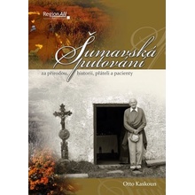 Šumavská putování za přírodou, historií, přáteli a pacienty - Otto Kaskoun